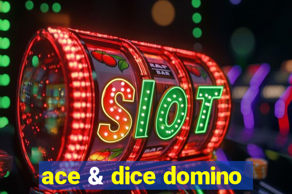 ace & dice domino